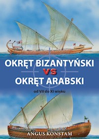Okręt bizantyński vs okręt arabski od VII do XI wieku - Konstam Angus - książka