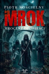Mrok. Mroczne opowieści - Piotr Kościelny - ebook