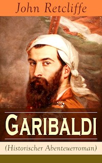 Garibaldi (Historischer Abenteuerroman) - John Retcliffe - ebook