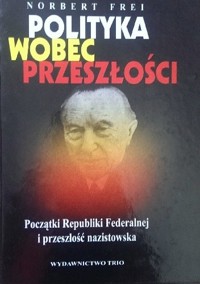 Polityka wobec przeszłości. Początki Republiki Federalnej i przeszłość nazistowska. - Norbert Frei - ebook