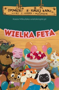 Opowieści z Kurzej Łapki. WIELKA FETA, czyli opowieść o tym, że razem bywa łatwiej - Katarzyna Mikulska - darmowy audiobook