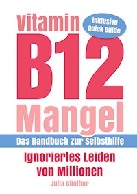 Vitamin B12-Mangel - Ignoriertes Leiden von Millionen - Julia Günther - ebook