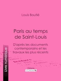 Paris au temps de Saint-Louis - Louis Boutié - ebook