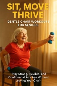 Sit, Move, Thrive: Gentle Chair Workouts for Seniors - Mia Harrington - ebook