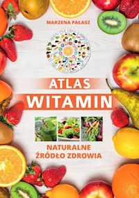 Atlas witamin Naturalne żródło zdrowia - Pałasz Marzena, Petzke Ewelina - książka