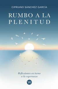 Rumbo a la plenitud - Cipriano Sánchez García - ebook