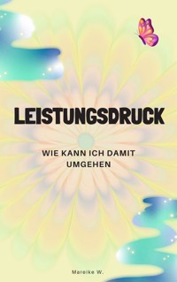 Leistungsdruck - Mareike W. - ebook