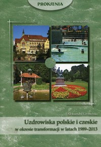 Uzdrowiska polskie i czeskie w okresie transformacji w latach 1989-2013 - Gromelska Aleksandra - książka