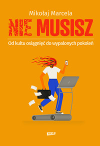 NIE MUSISZ. Od kultu osiągnięć do wypalonych pokoleń - Mikołaj Marcela - ebook + książka