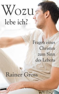 Wozu lebe ich? - Rainer Gross - ebook
