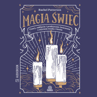Magia świec. Czary, zaklęcia i praktyczne ćwiczenia z użyciem wosku i knota - Patterson Rachel - ebook + audiobook