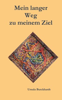 Mein langer Weg zu meinem Ziel - Ursula Burckhardt - ebook