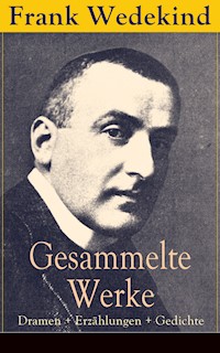 Gesammelte Werke: Dramen + Erzählungen + Gedichte - Frank Wedekind - ebook