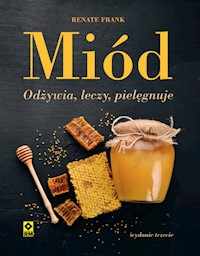 Miód Odżywia, leczy, pielęgnuje - Frank Renate - książka