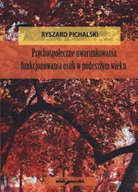Psychospołeczne uwarunkowania funkjonowania osób w podeszłym wieku - Pichalski Ryszard - książka