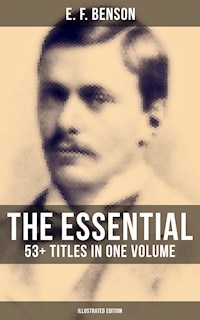 The Essential E. F. Benson: 53+ Titles in One Volume (Illustrated Edition) - E.F. Benson - ebook