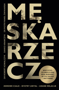 Męska rzecz. Wszystko, co mężczyzna musi wiedzieć, by żyć długo i aktywnie - Robert Kowalczyk, Dawid Krawczyk, Piotr Paweł Świniarski - ebook + książka
