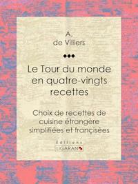 Le Tour du monde en quatre-vingts recettes - A. de Villiers - ebook