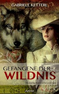 Gefangene der Wildnis 1: Louisa - Gabriele Ketterl - ebook