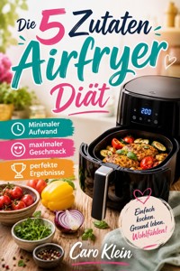 Die 5 Zutaten Airfryer Diät - Caro Klein - ebook