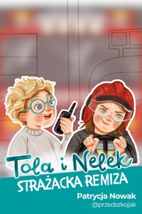 Tola i Nelek - Strażacka remiza - Patrycja Nowak - audiobook