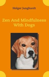 Zen And Mindfulness With Dogs - Holger Junghardt - ebook