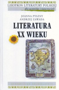 Leksykon Literatury Polskiej dla uczniów i nauczycieli. Literatura XX wieku - Joanna Pyszny, Andrzej Zawada - ebook