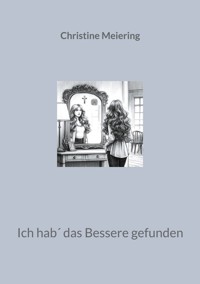 Ich hab´ das Bessere gefunden - Christine Meiering - ebook