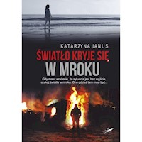 Światło kryje się w mroku - Katarzyna Janus - ebook + książka