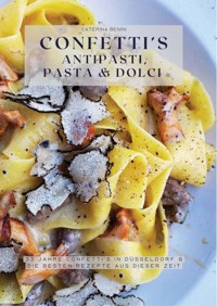 Confetti's Antipasti, Pasta & Dolci - Caterina Benini - ebook