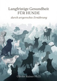 Langfristige Gesundheit für Hunde durch artgerechte Ernährung - Olivier Rainer - ebook