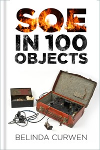 SOE in 100 Objects - Belinda Curwen - ebook