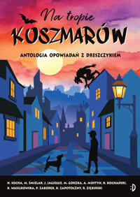 Antologia opowiadań. Na tropie koszmarów. Antologia opowiadań z dreszczykiem - Joanna Jagiełło, Robert Ziębiński, Natasza Socha, Krzysztof Kochański, Katarzyna Wasilkowska, Michał Śmielak, Mieczysław Gorzka, Krzysztof Zapotoczny, Anna Mostyn, Paulina Zaborek - książka