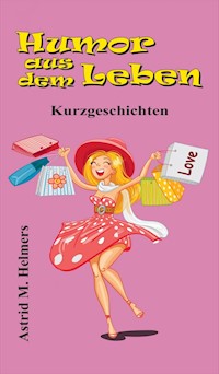 Humor aus dem Leben - Astrid Helmers - ebook