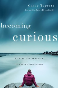 Becoming Curious - Casey Tygrett - ebook