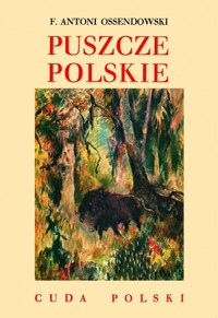 Puszcze polskie. Cuda Polski - Antoni Ferdynand Ossendowski - książka