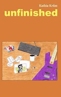 unfinished - Kathia Krüss - ebook