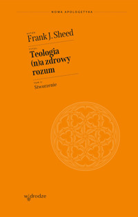 Teologia (n)a zdrowy rozum. Stworzenie - Frank J. Sheed - książka
