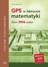 GPS w labiryncie matematyki Zbiór 2956 zadań Poziom podstawowy -  - książka