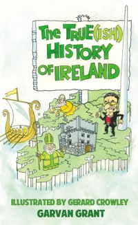 The Trueish History of Ireland - Garvan Grant - ebook