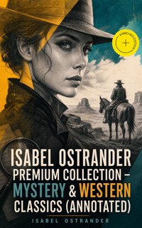 ISABEL OSTRANDER Premium Collection – Mystery & Western Classics (Annotated) - Isabel Ostrander - ebook