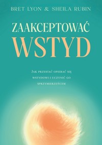 Zaakceptować wstyd. Jak przestać opierać się wstydowi i uczynić go sprzymierzeńcem - Bret Lyon, Sheila Rubin - ebook + książka