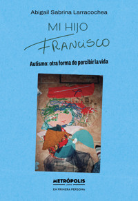 Mi hijo Francisco - Abigail Sabrina Larracochea - ebook