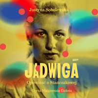 Jadwiga. Biografia Stańczakowej - Sobolewska Justyna - ebook + audiobook