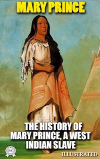 The History of Mary Prince, a West Indian Slave. Illustrated - Mary Prince - ebook
