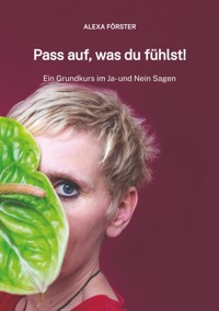 Pass auf, was du fühlst! - Alexa Förster - ebook