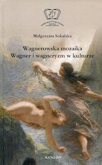 Wagnerowska mozaika Wagner i wagneryzm w kulturze - Sokalska Małgorzata - książka
