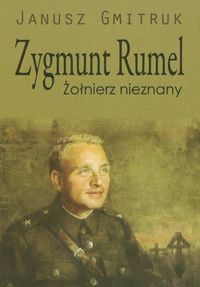 Zygmunt Rumel Żołnierz nieznany - Gmitruk Janusz - książka