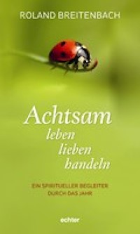 Achtsam leben, lieben, handeln - Breitenbach Roland - ebook