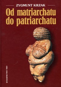 Od matriarchatu do patriarchatu - Zygmunt Krzak - ebook